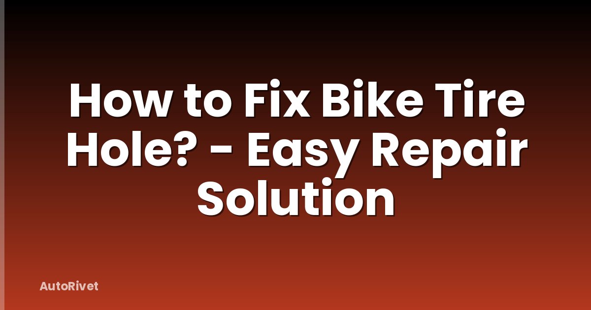 How to Fix Bike Tire Hole? - Easy Repair Solution