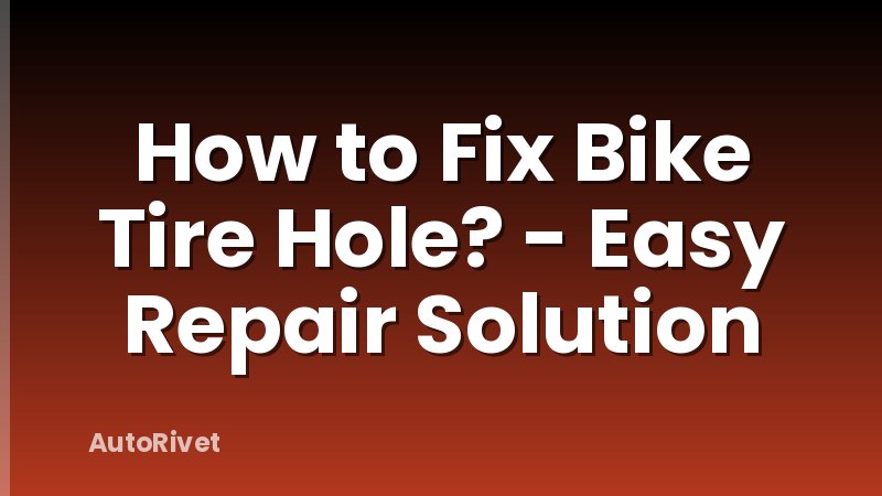 How to Fix Bike Tire Hole? - Easy Repair Solution