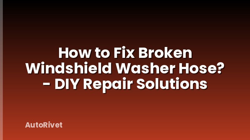 How to Fix Broken Windshield Washer Hose? - DIY Repair Solutions