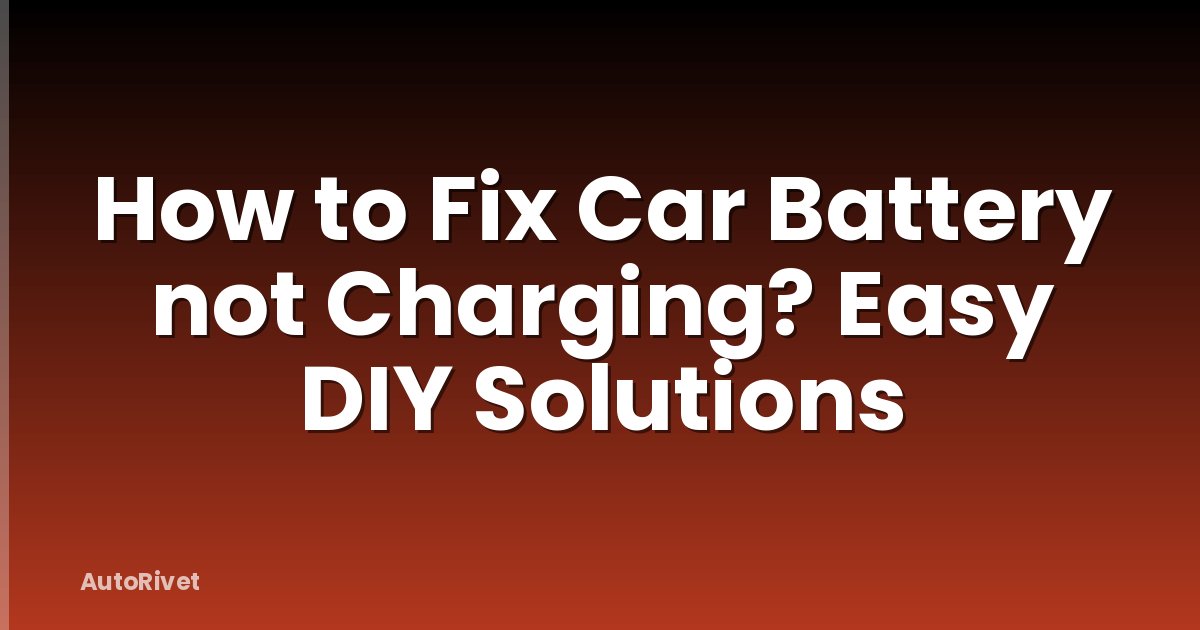 How to Fix Car Battery not Charging? Easy DIY Solutions