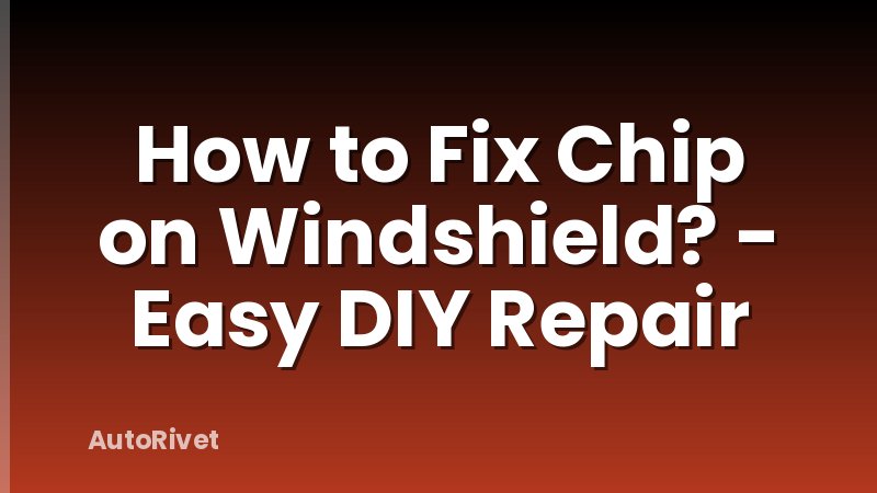 How to Fix Chip on Windshield? - Easy DIY Repair