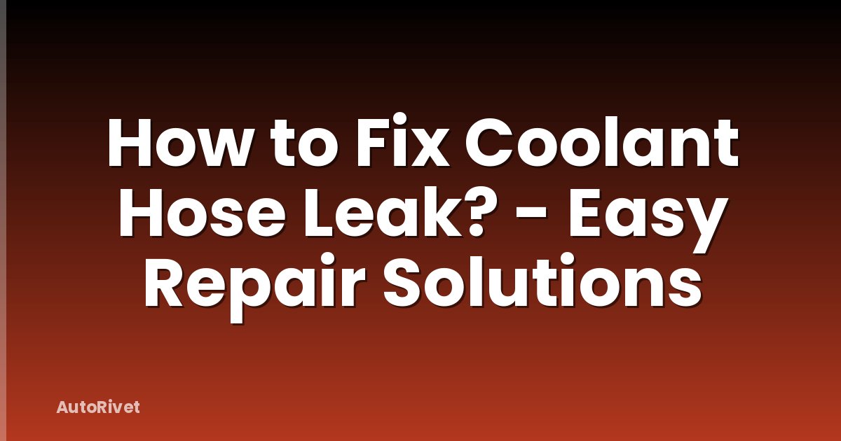 How to Fix Coolant Hose Leak? - Easy Repair Solutions