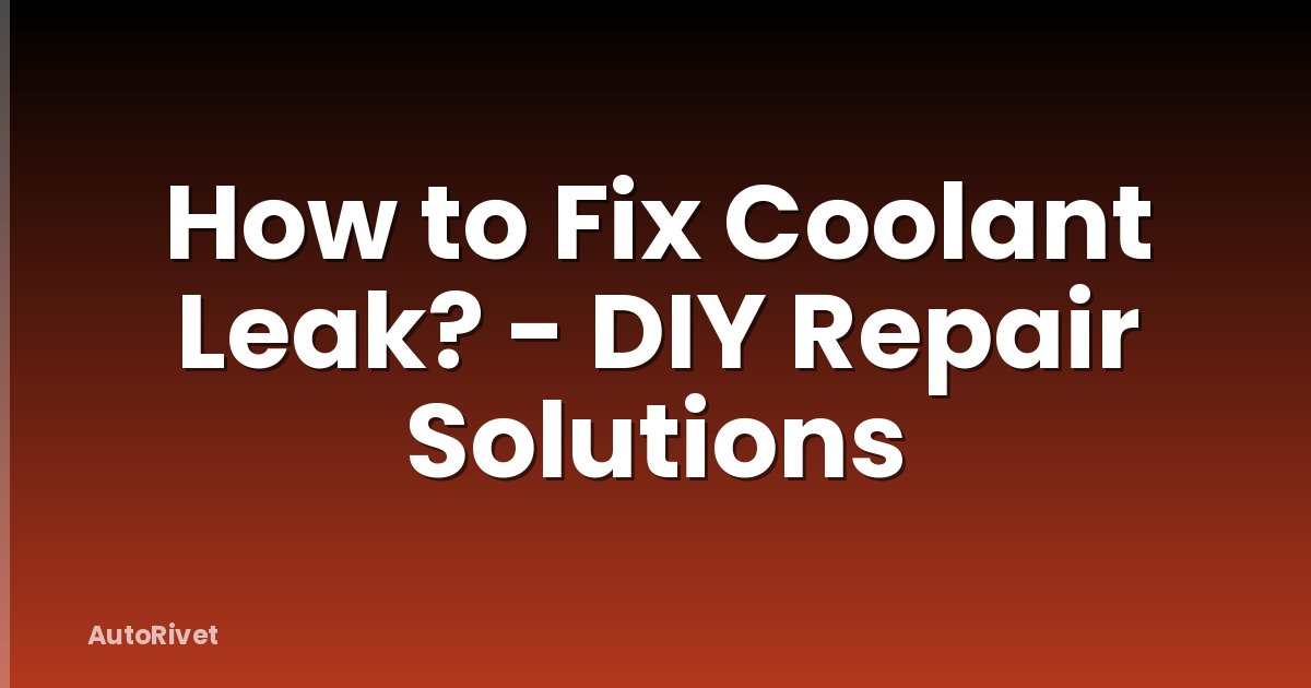 How to Fix Coolant Leak? - DIY Repair Solutions