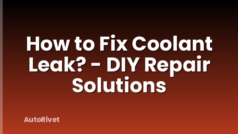 How to Fix Coolant Leak? - DIY Repair Solutions
