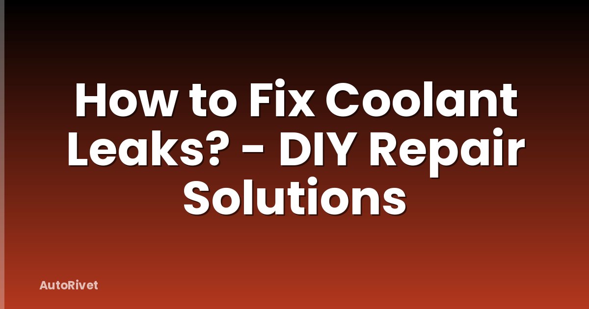 How to Fix Coolant Leaks? - DIY Repair Solutions