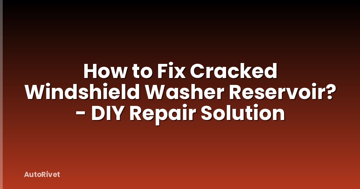 How to Fix Cracked Windshield Washer Reservoir? - DIY Repair Solution