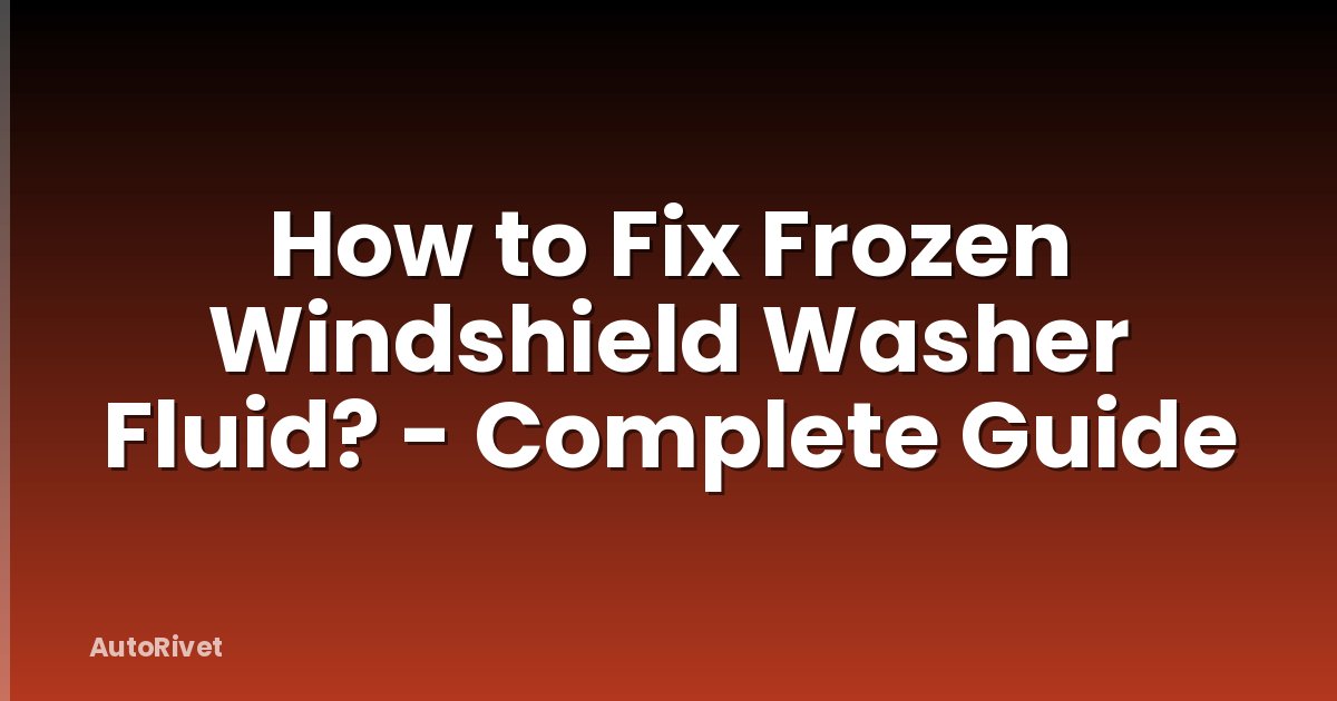How to Fix Frozen Windshield Washer Fluid? - Complete Guide