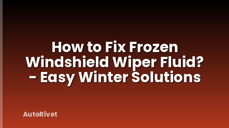 How to Fix Frozen Windshield Wiper Fluid? - Easy Winter Solutions