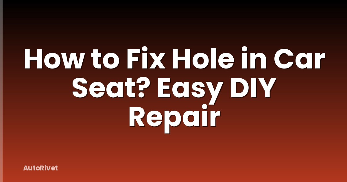 How to Fix Hole in Car Seat? Easy DIY Repair
