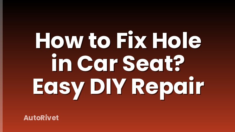 How to Fix Hole in Car Seat? Easy DIY Repair