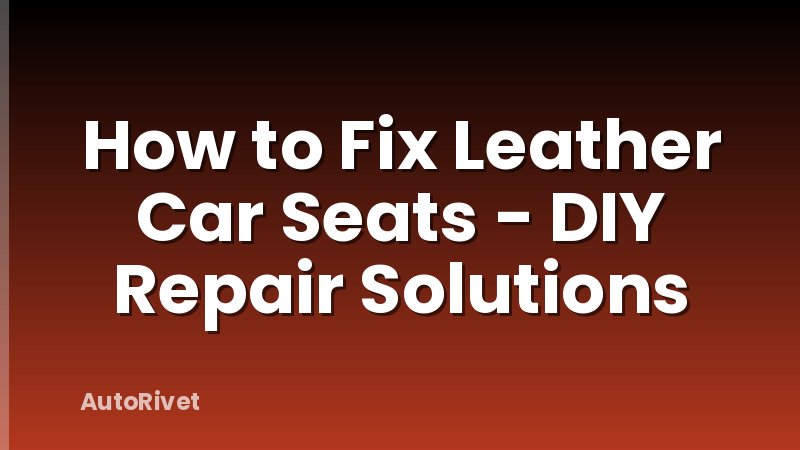 How to Fix Leather Car Seats - DIY Repair Solutions