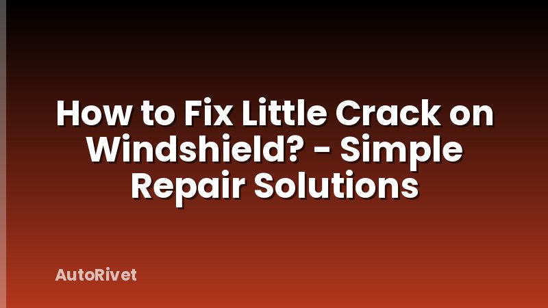 How to Fix Little Crack on Windshield? - Simple Repair Solutions