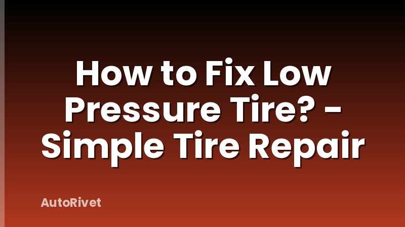 How to Fix Low Pressure Tire? - Simple Tire Repair