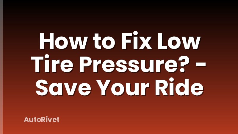 How to Fix Low Tire Pressure? - Save Your Ride