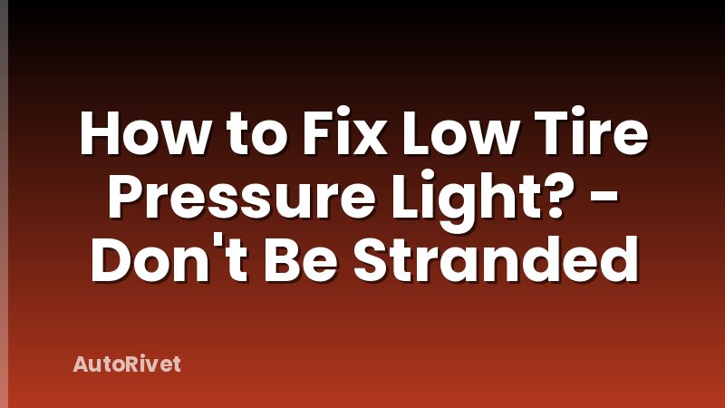 How to Fix Low Tire Pressure Light? - Don't Be Stranded