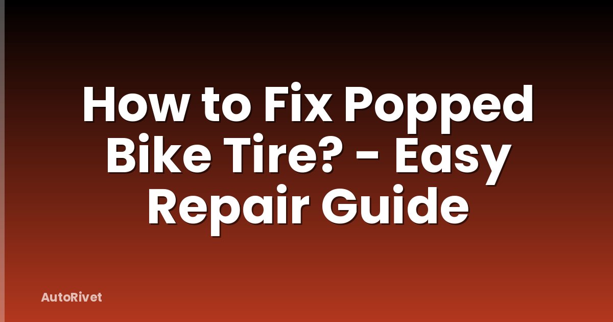 How to Fix Popped Bike Tire? - Easy Repair Guide