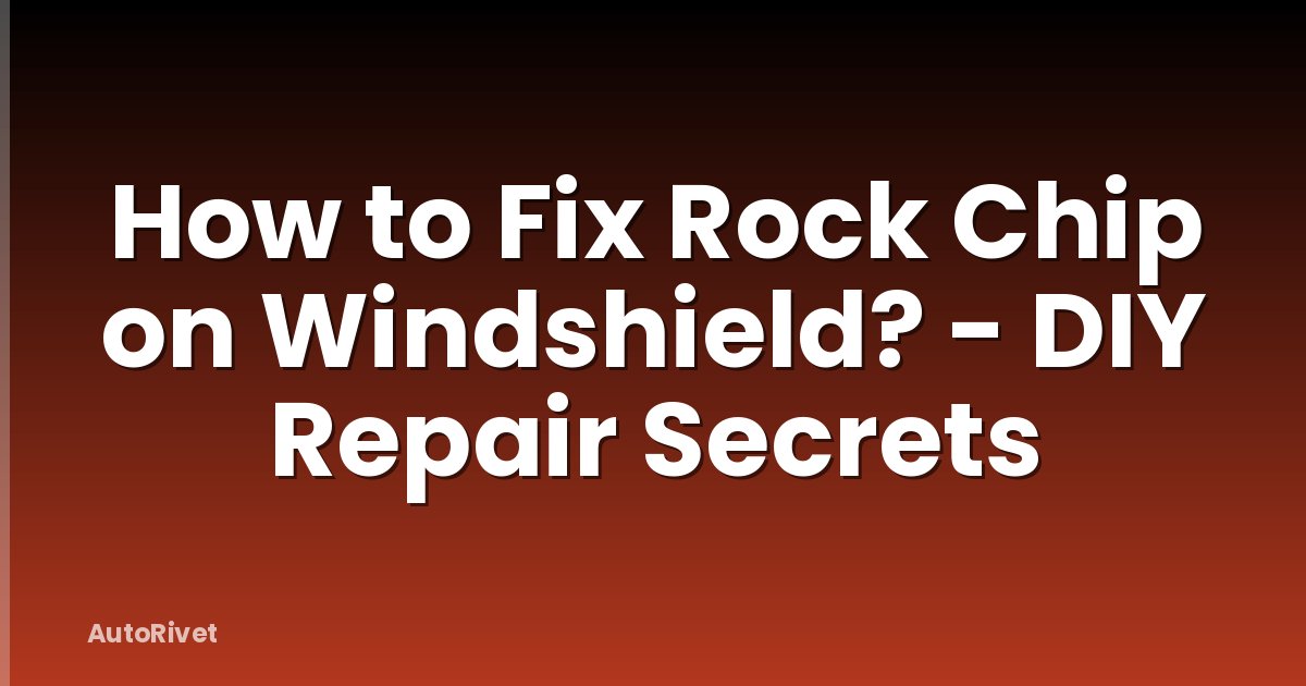 How to Fix Rock Chip on Windshield? - DIY Repair Secrets