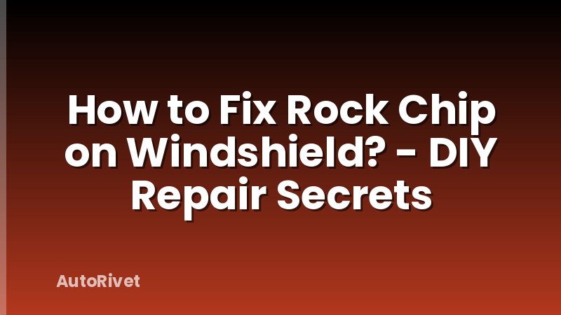 How to Fix Rock Chip on Windshield? - DIY Repair Secrets