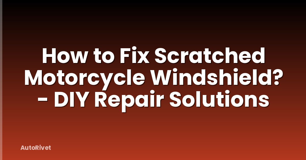 How to Fix Scratched Motorcycle Windshield? - DIY Repair Solutions