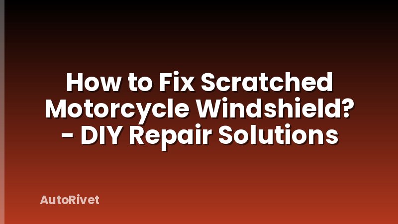 How to Fix Scratched Motorcycle Windshield? - DIY Repair Solutions