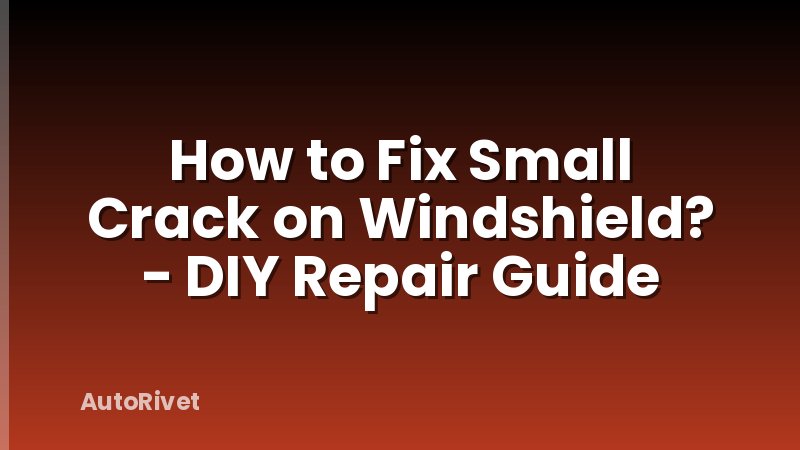 How to Fix Small Crack on Windshield? - DIY Repair Guide