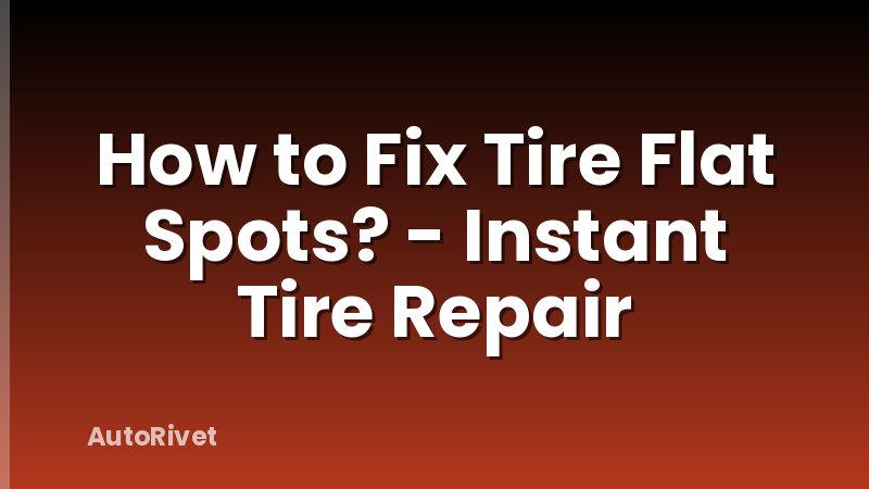 How to Fix Tire Flat Spots? - Instant Tire Repair