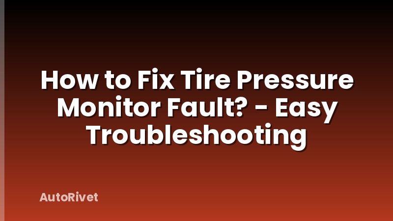 How to Fix Tire Pressure Monitor Fault? - Easy Troubleshooting