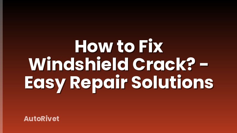 How to Fix Windshield Crack? - Easy Repair Solutions