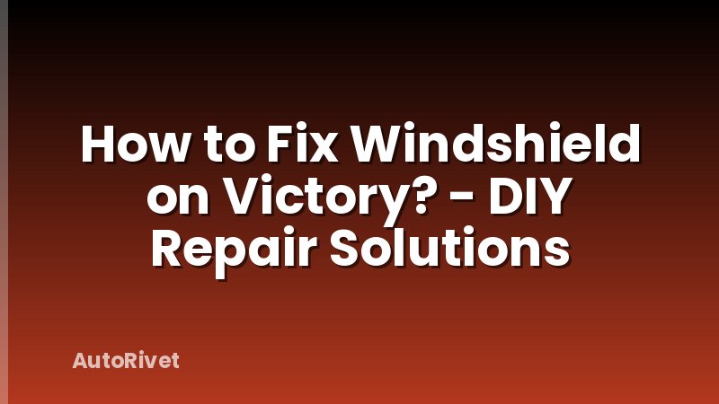 How to Fix Windshield on Victory? - DIY Repair Solutions