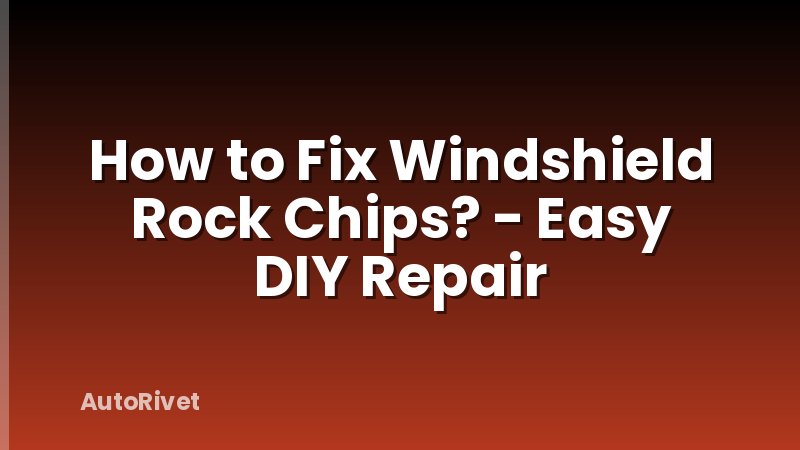 How to Fix Windshield Rock Chips? - Easy DIY Repair