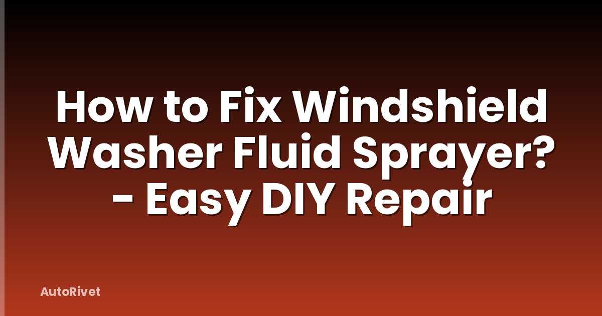 How to Fix Windshield Washer Fluid Sprayer? - Easy DIY Repair