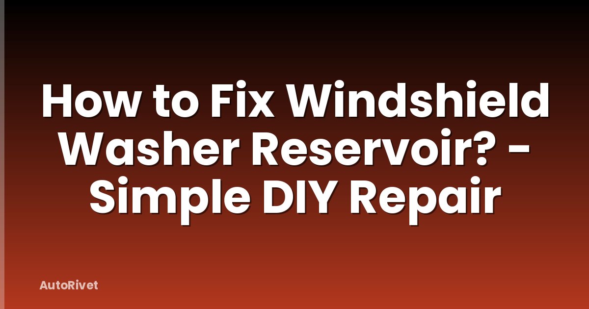 How to Fix Windshield Washer Reservoir? - Simple DIY Repair