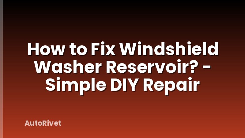 How to Fix Windshield Washer Reservoir? - Simple DIY Repair