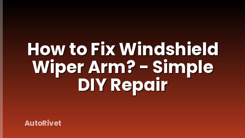 How to Fix Windshield Wiper Arm? - Simple DIY Repair