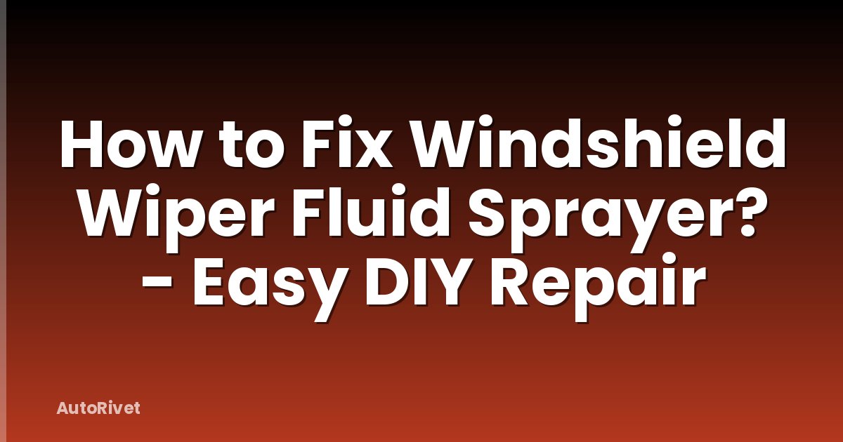 How to Fix Windshield Wiper Fluid Sprayer? - Easy DIY Repair