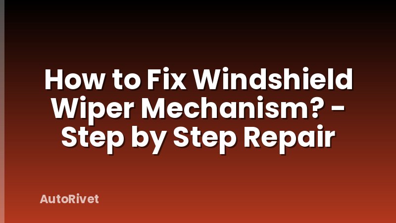 How to Fix Windshield Wiper Mechanism? - Step by Step Repair