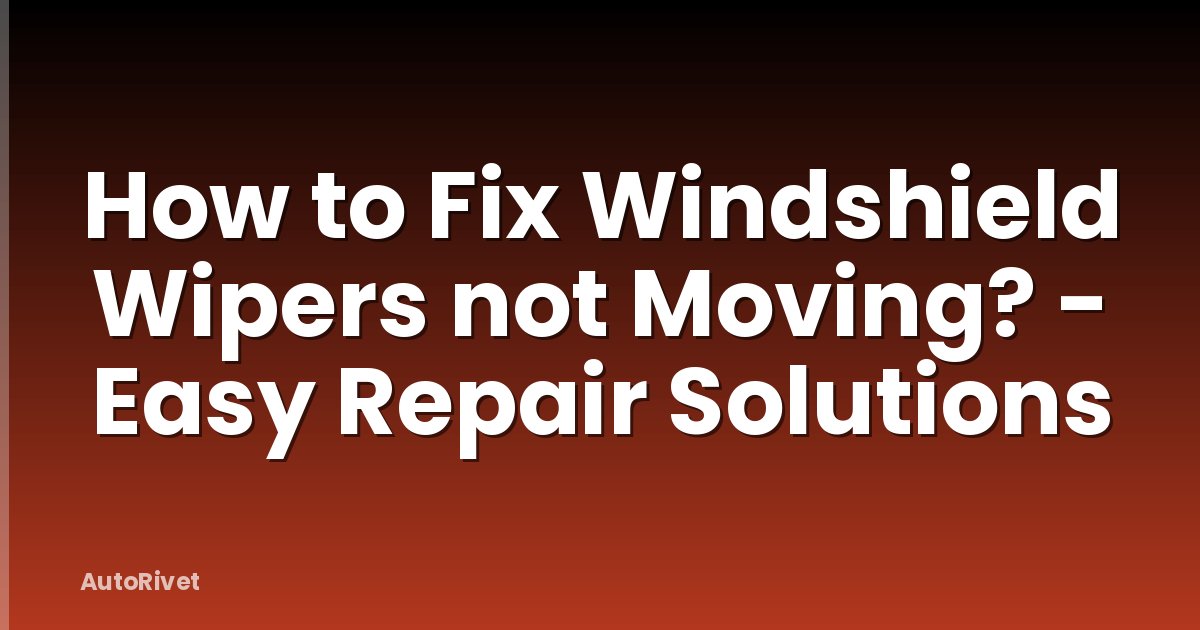 How to Fix Windshield Wipers not Moving? - Easy Repair Solutions