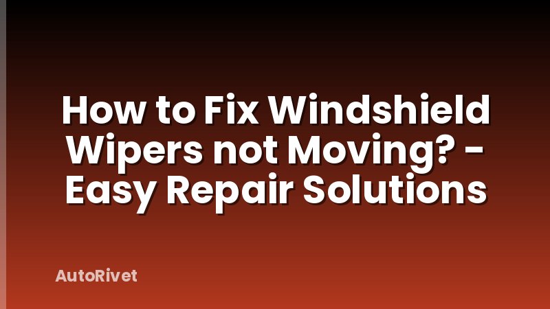 How to Fix Windshield Wipers not Moving? - Easy Repair Solutions