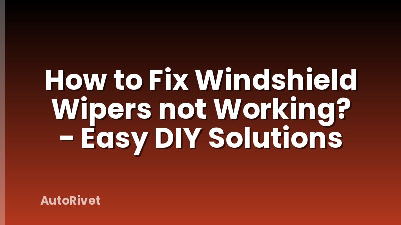 How to Fix Windshield Wipers not Working? - Easy DIY Solutions