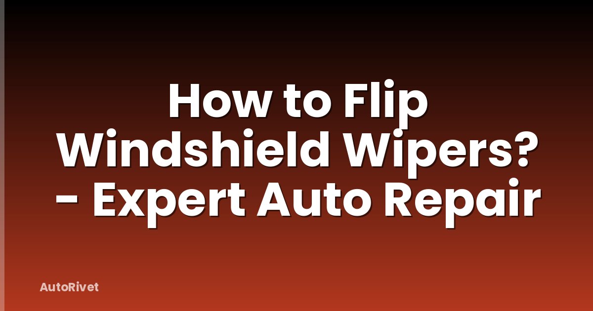 How to Flip Windshield Wipers? - Expert Auto Repair