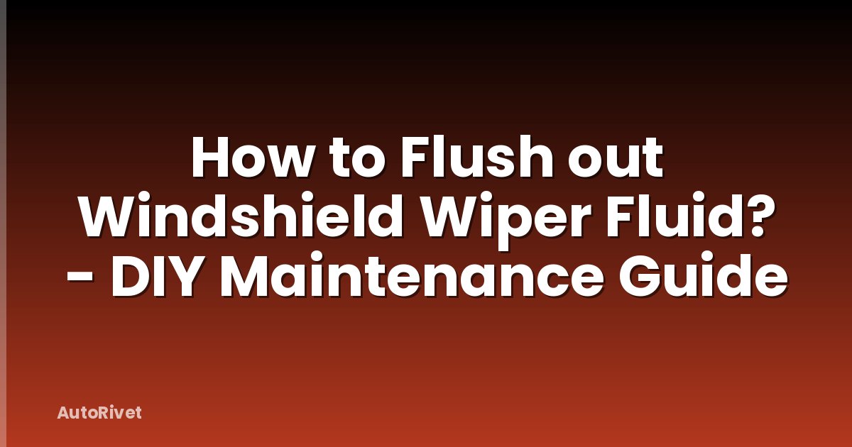 How to Flush out Windshield Wiper Fluid? - DIY Maintenance Guide