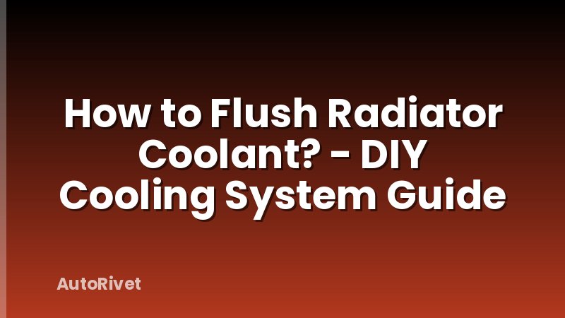 How to Flush Radiator Coolant? - DIY Cooling System Guide