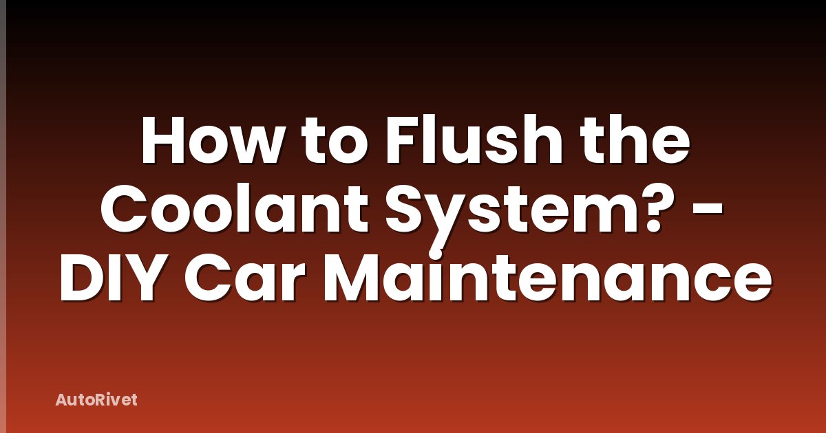 How to Flush the Coolant System? - DIY Car Maintenance