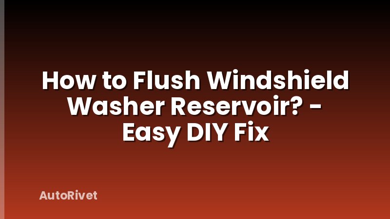 How to Flush Windshield Washer Reservoir? - Easy DIY Fix