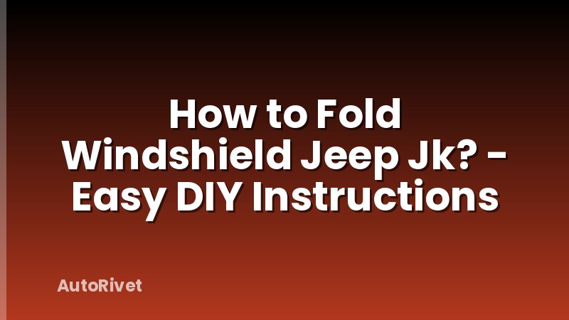 How to Fold Windshield Jeep Jk? - Easy DIY Instructions
