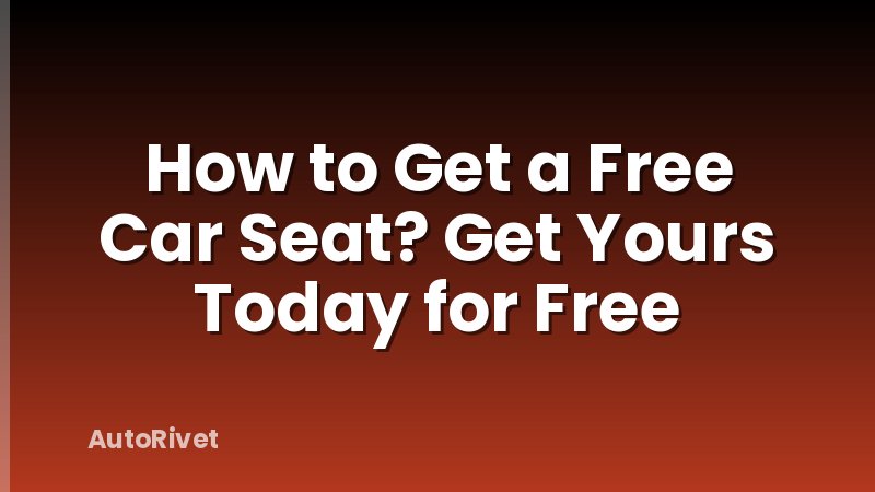 How to Get a Free Car Seat? Get Yours Today for Free
