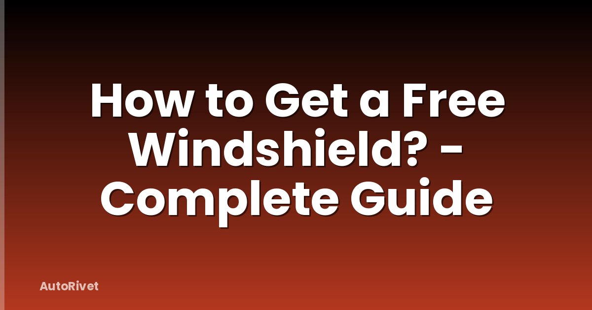 How to Get a Free Windshield? - Complete Guide