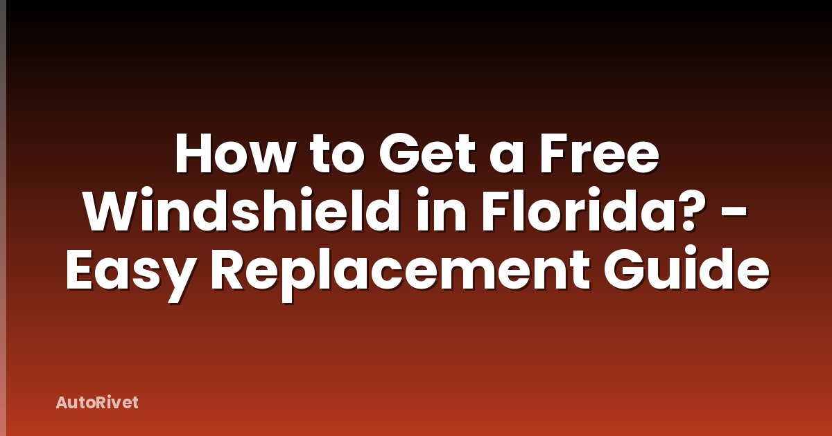 How to Get a Free Windshield in Florida? - Easy Replacement Guide