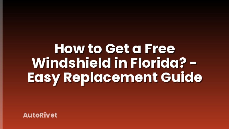 How to Get a Free Windshield in Florida? - Easy Replacement Guide