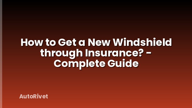 How to Get a New Windshield through Insurance? - Complete Guide